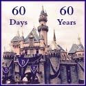 Disneyland 60 Days to 60 Years