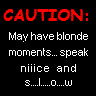 Caution Blonde Moments