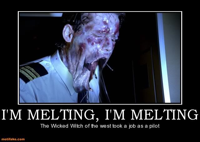 im-melting-im-melting-witch-airline-pilot-demotivational-posters-1309637989.jpg